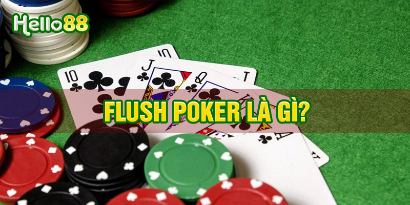 Định nghĩa về Flush Poker tại Hello88