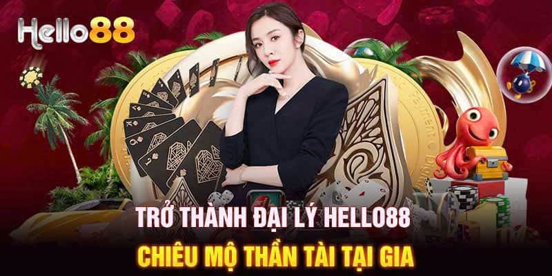 Ưu điểm  nên trở thành hợp tác đại lý Hello88 ngay bây giờ.