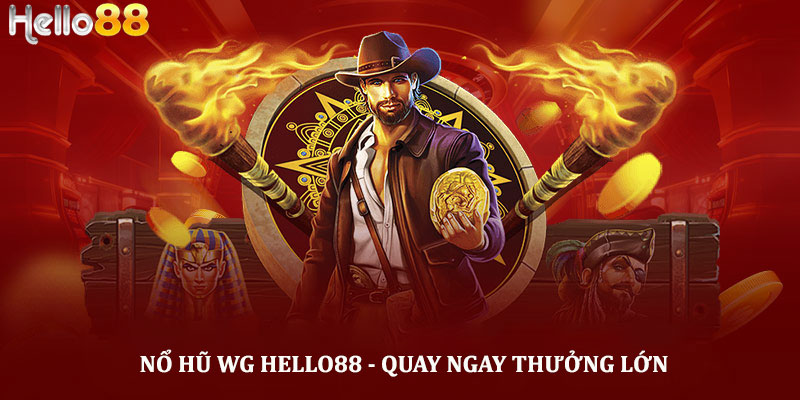 Nổ hũ WG - Quay ngay, thưởng lớn